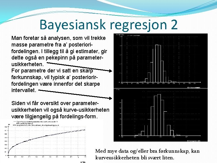 Bayesiansk regresjon 2 Man foretar så analysen, som vil trekke masse parametre fra a’