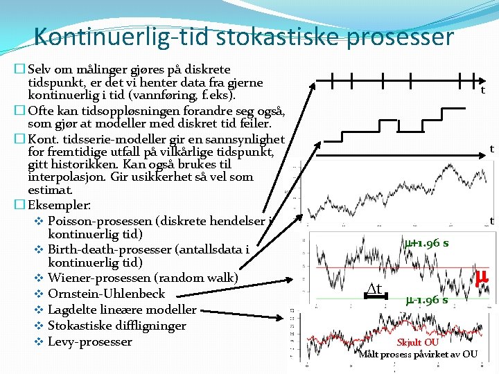 Kontinuerlig-tid stokastiske prosesser � Selv om målinger gjøres på diskrete tidspunkt, er det vi