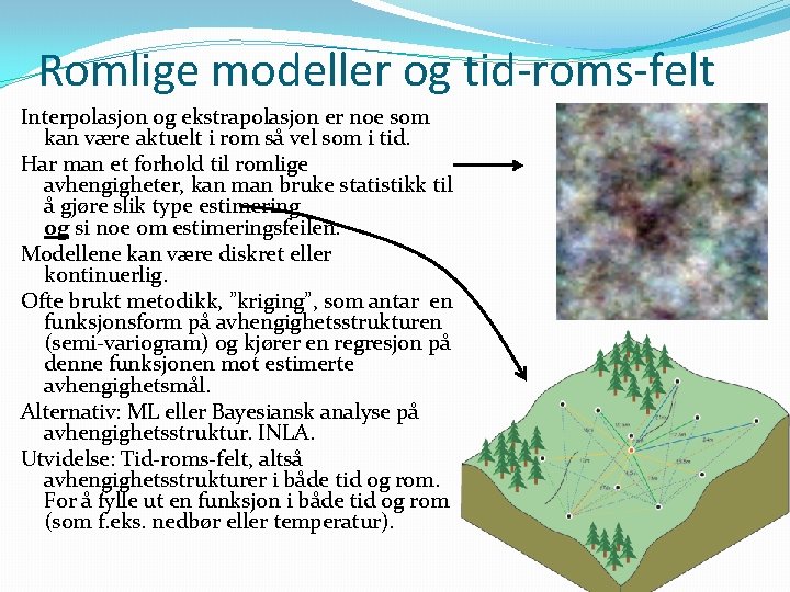 Romlige modeller og tid-roms-felt Interpolasjon og ekstrapolasjon er noe som kan være aktuelt i