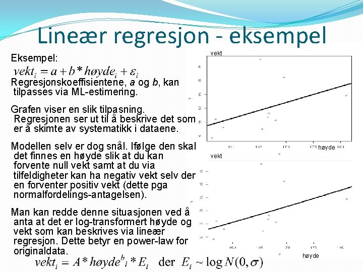 Lineær regresjon - eksempel Eksempel: vekt Regresjonskoeffisientene, a og b, kan tilpasses via ML-estimering.