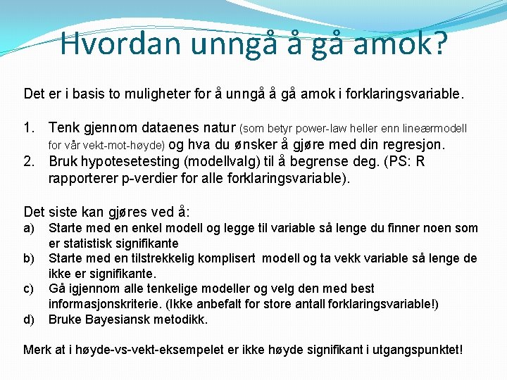 Hvordan unngå å gå amok? Det er i basis to muligheter for å unngå