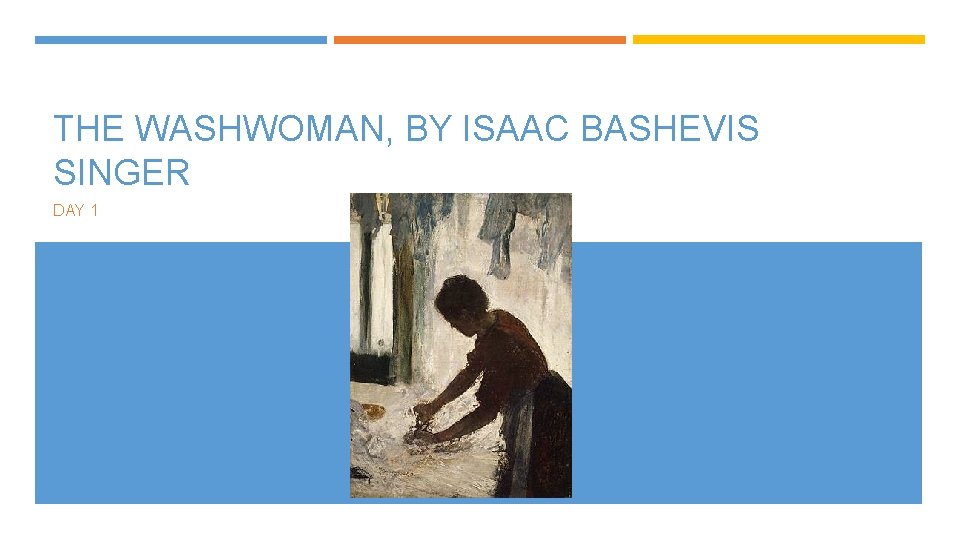 THE WASHWOMAN, BY ISAAC BASHEVIS SINGER DAY 1 