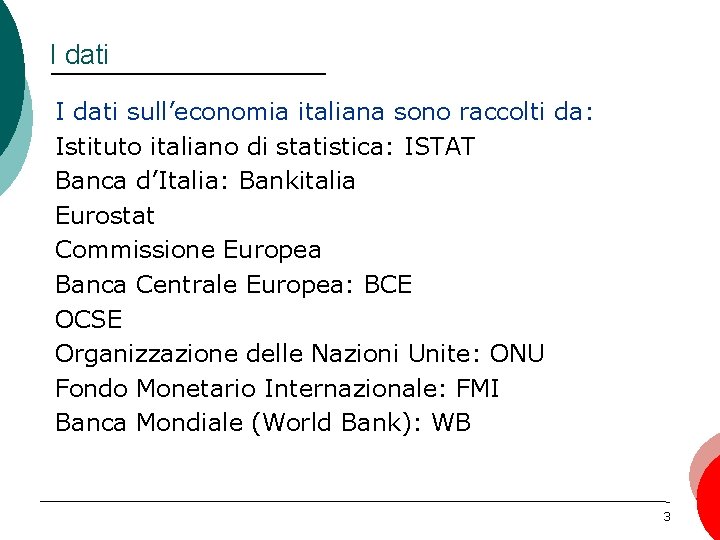 I dati sull’economia italiana sono raccolti da: Istituto italiano di statistica: ISTAT Banca d’Italia: