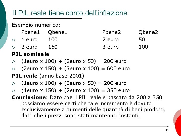 Il PIL reale tiene conto dell’inflazione Esempio numerico: Pbene 1 Qbene 1 Pbene 2