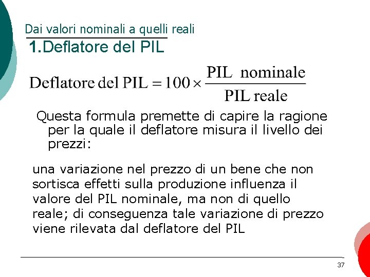 Dai valori nominali a quelli reali 1. Deflatore del PIL Questa formula premette di