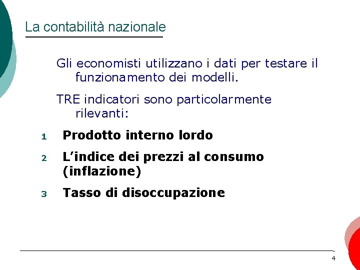 La contabilità nazionale Gli economisti utilizzano i dati per testare il funzionamento dei modelli.