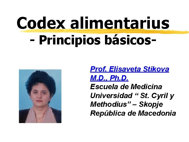 Codex alimentarius - Principios básicos- Prof. Elisaveta Stikova M. D. , Ph. D. Escuela