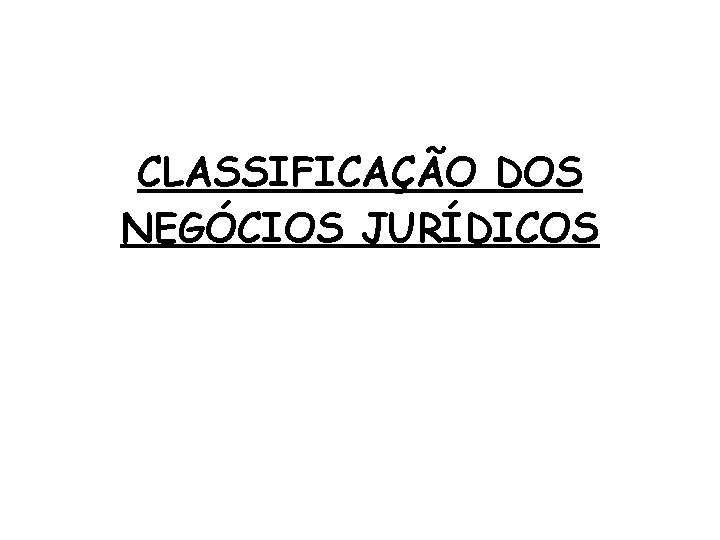 CLASSIFICAÇÃO DOS NEGÓCIOS JURÍDICOS 