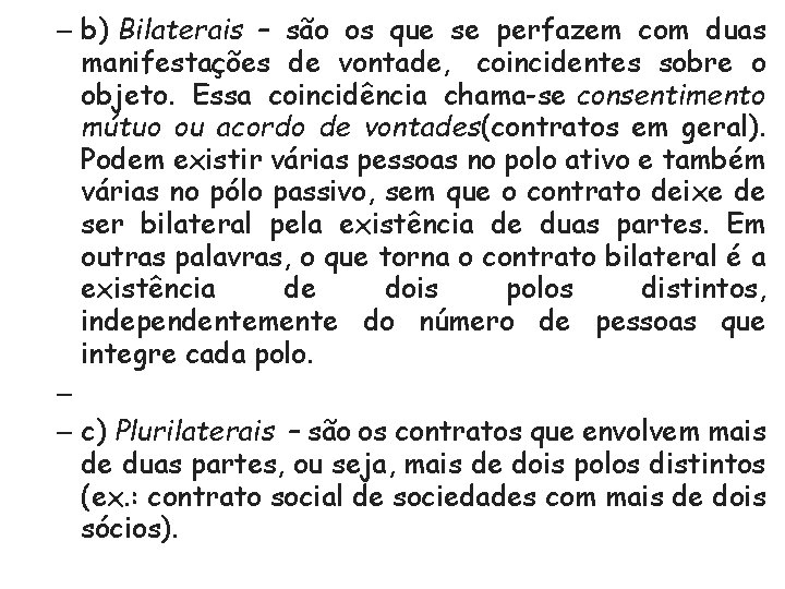 – b) Bilaterais – são os que se perfazem com duas manifestações de vontade,