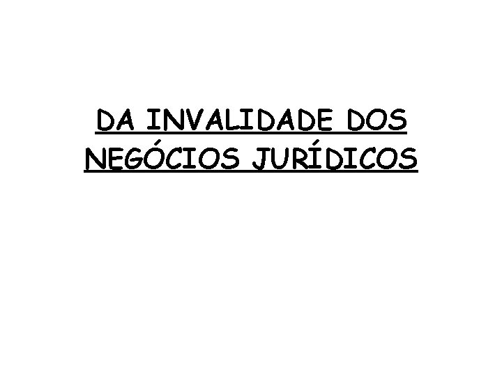 DA INVALIDADE DOS NEGÓCIOS JURÍDICOS 