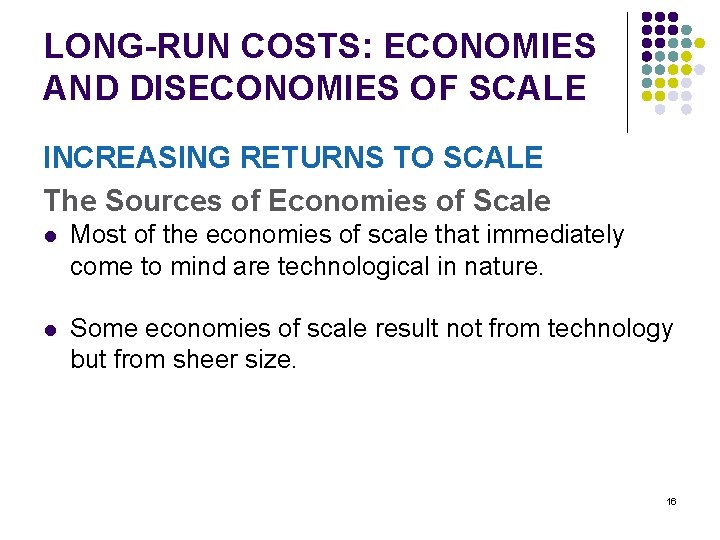 LONG-RUN COSTS: ECONOMIES AND DISECONOMIES OF SCALE INCREASING RETURNS TO SCALE The Sources of