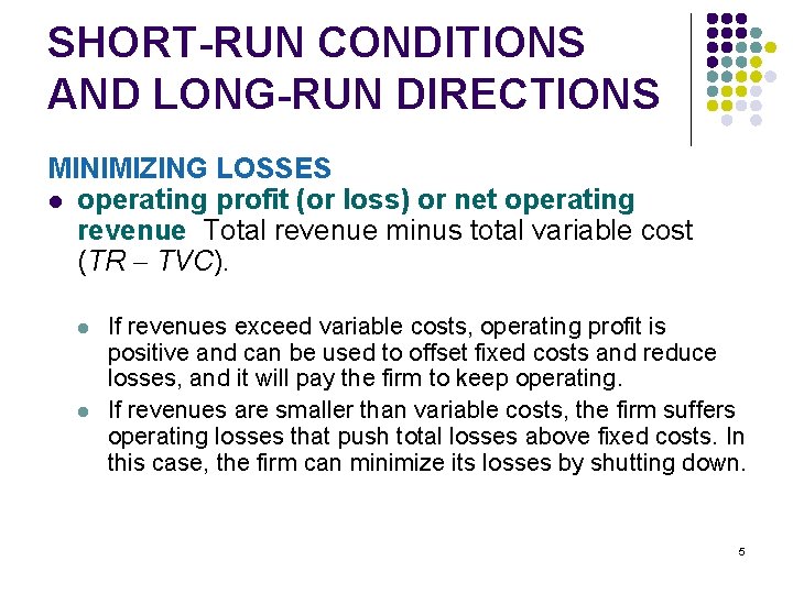SHORT-RUN CONDITIONS AND LONG-RUN DIRECTIONS MINIMIZING LOSSES l operating profit (or loss) or net