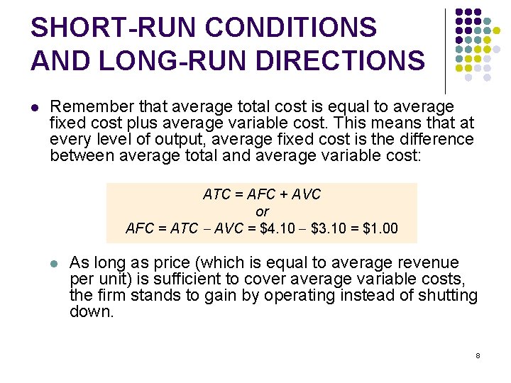 SHORT-RUN CONDITIONS AND LONG-RUN DIRECTIONS l Remember that average total cost is equal to