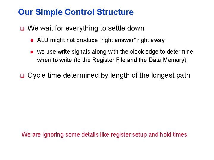 Our Simple Control Structure q q We wait for everything to settle down l