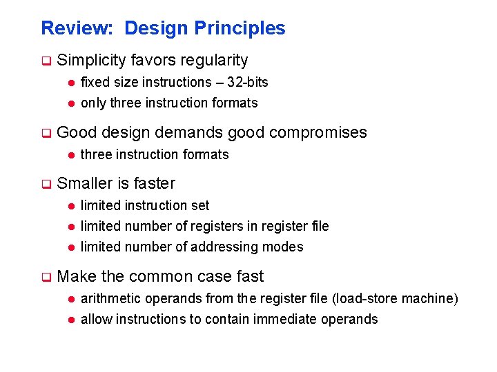 Review: Design Principles q Simplicity favors regularity l l q Good design demands good