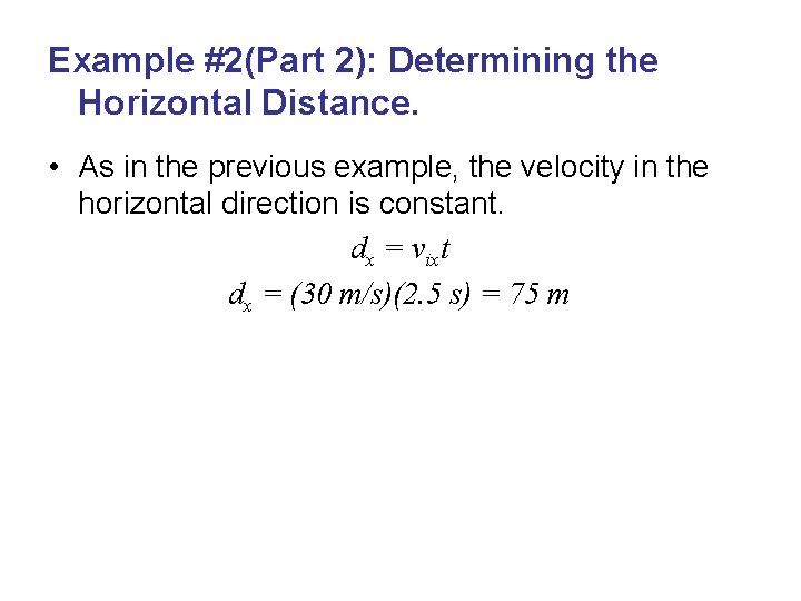 Example #2(Part 2): Determining the Horizontal Distance. • As in the previous example, the