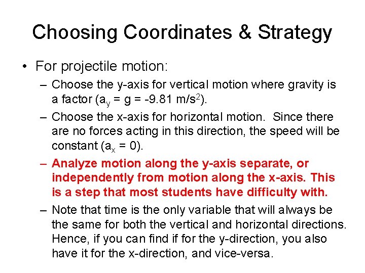 Choosing Coordinates & Strategy • For projectile motion: – Choose the y-axis for vertical
