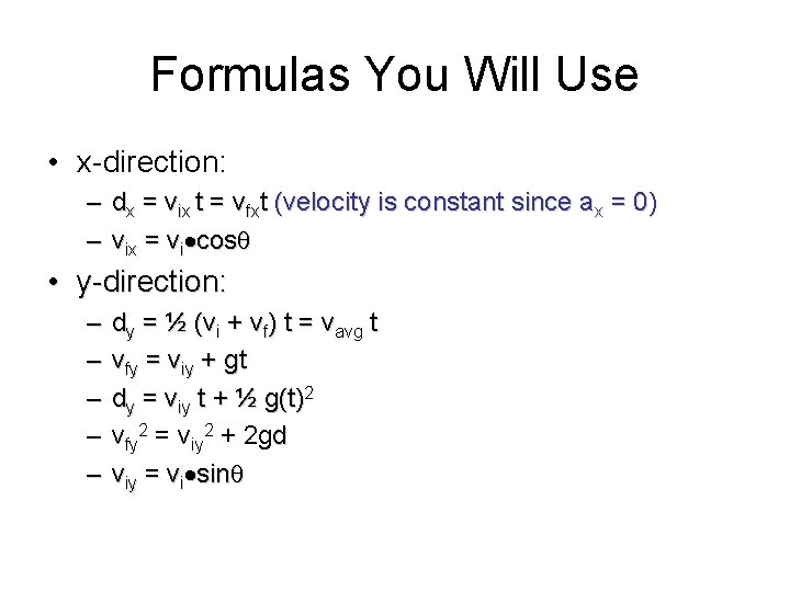 Formulas You Will Use • x-direction: – dx = vix t = vfxt (velocity