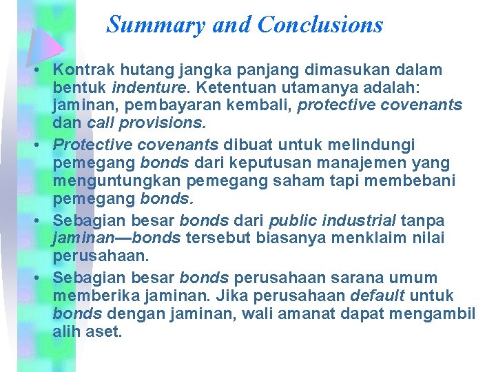Summary and Conclusions • Kontrak hutang jangka panjang dimasukan dalam bentuk indenture. Ketentuan utamanya