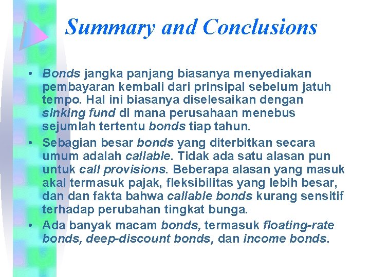 Summary and Conclusions • Bonds jangka panjang biasanya menyediakan pembayaran kembali dari prinsipal sebelum
