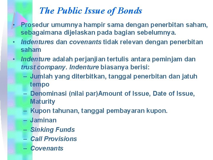 The Public Issue of Bonds • Prosedur umumnya hampir sama dengan penerbitan saham, sebagaimana