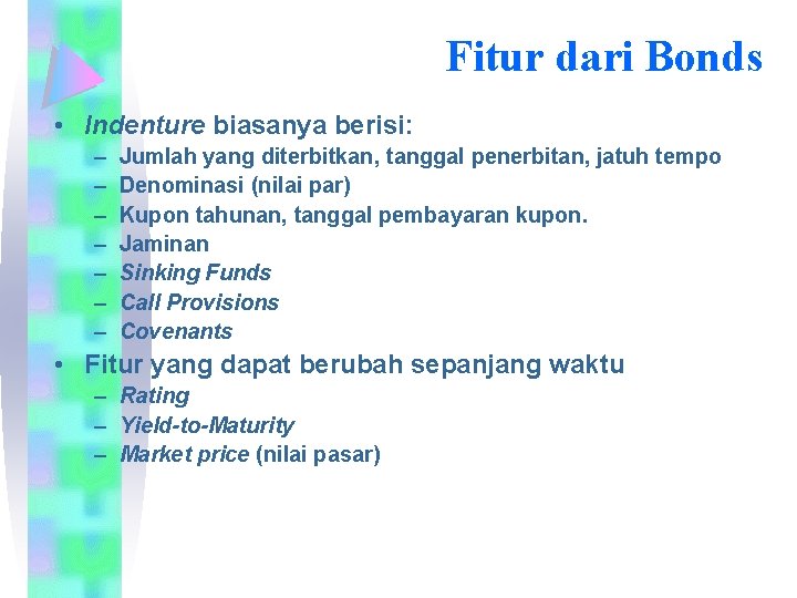 Fitur dari Bonds • Indenture biasanya berisi: – – – – Jumlah yang diterbitkan,