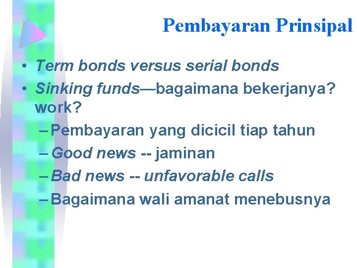 Pembayaran Prinsipal • Term bonds versus serial bonds • Sinking funds—bagaimana bekerjanya? work? –