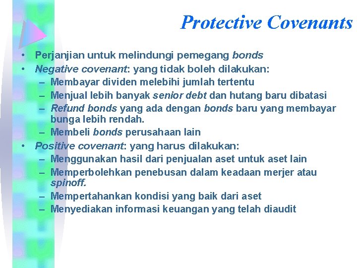 Protective Covenants • Perjanjian untuk melindungi pemegang bonds • Negative covenant: yang tidak boleh