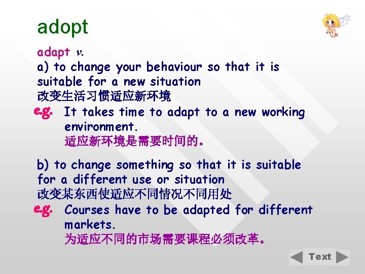 adopt adapt v. a) to change your behaviour so that it is suitable for