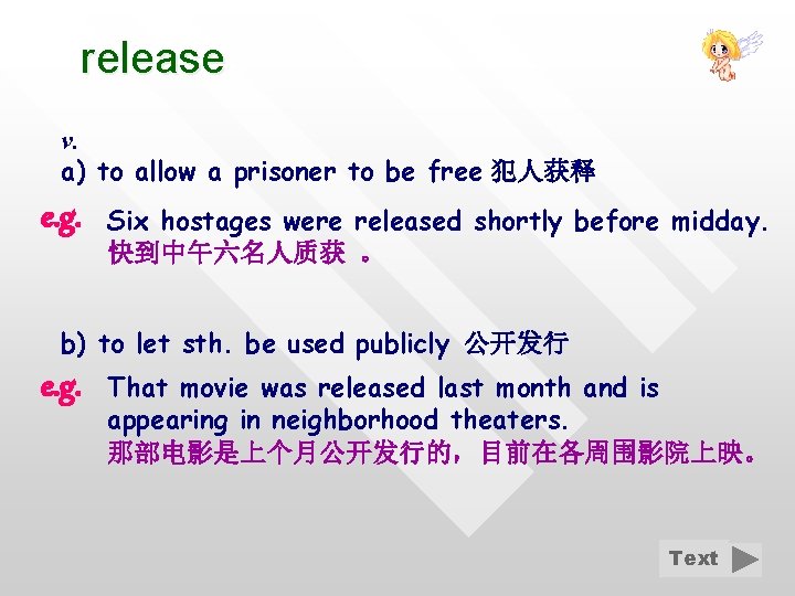 release v. a) to allow a prisoner to be free 犯人获释 e. g. Six