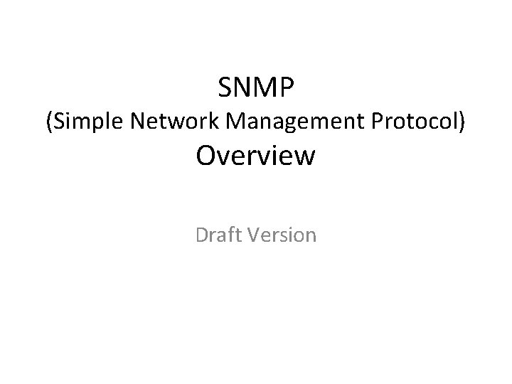 SNMP (Simple Network Management Protocol) Overview Draft Version 