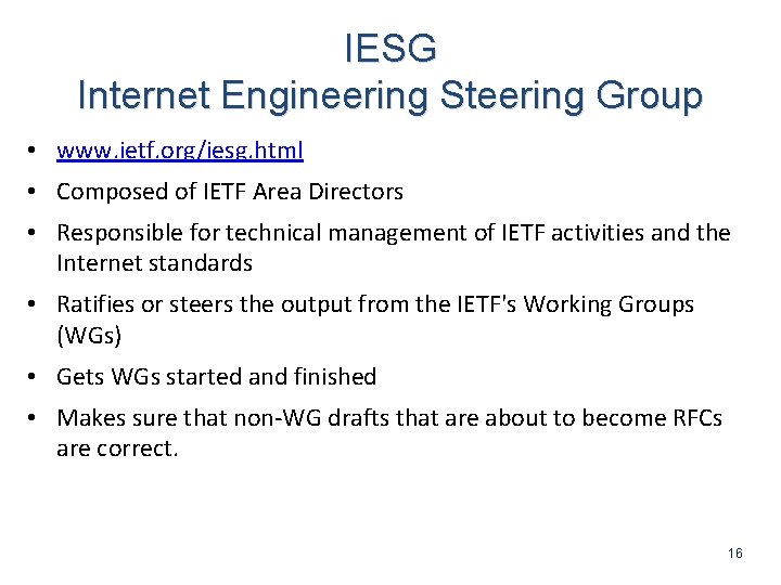 IESG Internet Engineering Steering Group • www. ietf. org/iesg. html • Composed of IETF