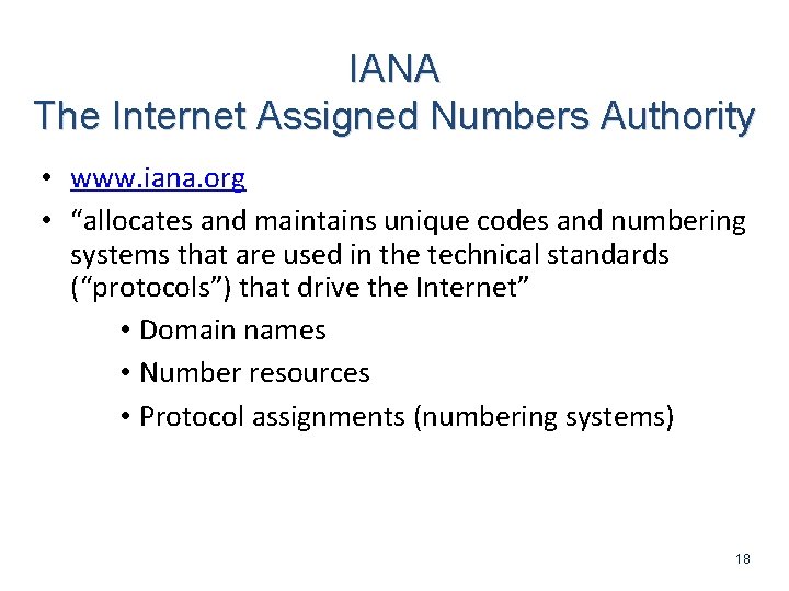 IANA The Internet Assigned Numbers Authority • www. iana. org • “allocates and maintains