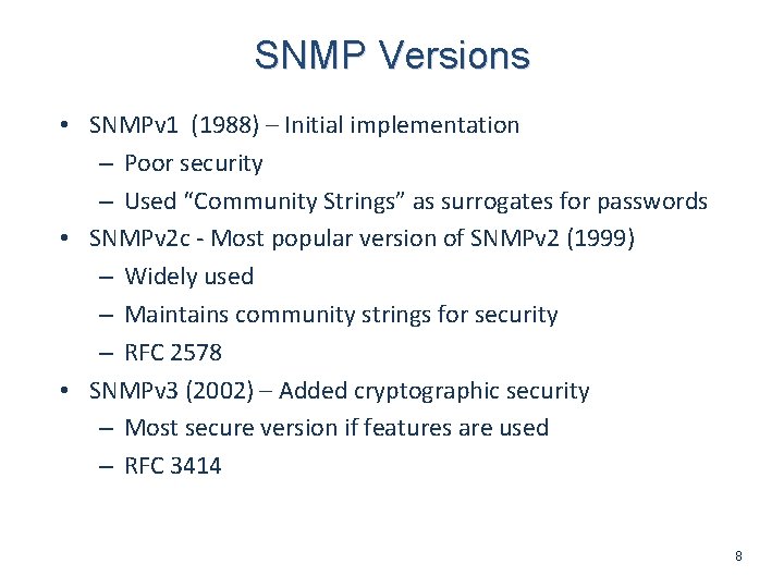 SNMP Versions • SNMPv 1 (1988) – Initial implementation – Poor security – Used