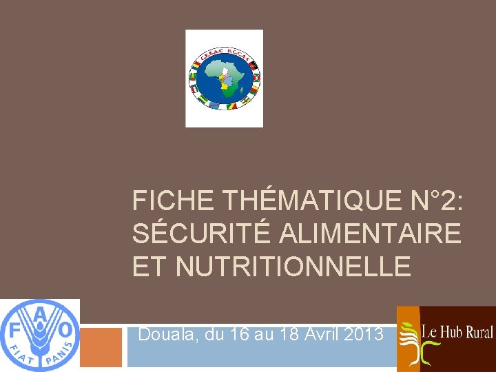 FICHE THÉMATIQUE N° 2: SÉCURITÉ ALIMENTAIRE ET NUTRITIONNELLE Douala, du 16 au 18 Avril
