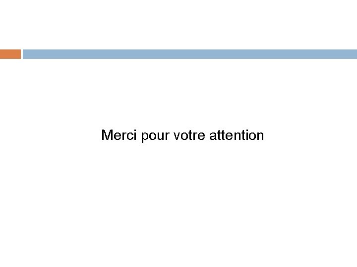 Merci pour votre attention 