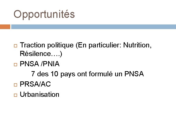 Opportunités Traction politique (En particulier: Nutrition, Résilence…. ) PNSA /PNIA 7 des 10 pays