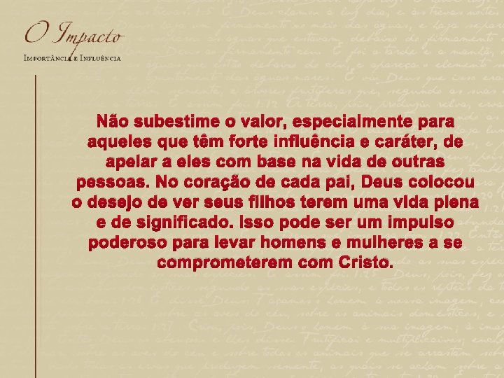 Não subestime o valor, especialmente para aqueles que têm forte influência e caráter, de