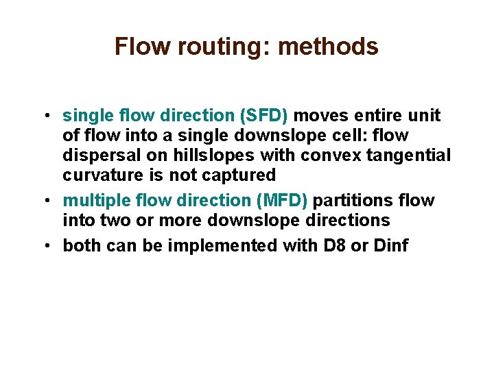 Flow routing: methods • single flow direction (SFD) moves entire unit of flow into
