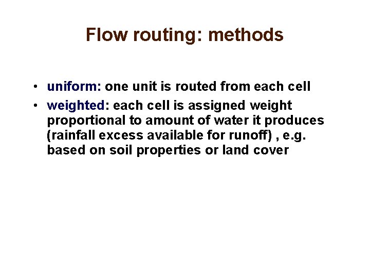 Flow routing: methods • uniform: one unit is routed from each cell • weighted: