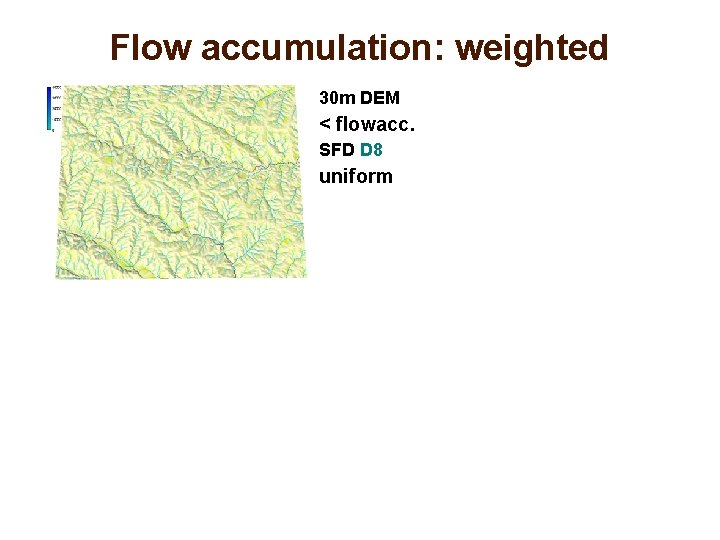 Flow accumulation: weighted 30 m DEM < flowacc. SFD D 8 uniform 