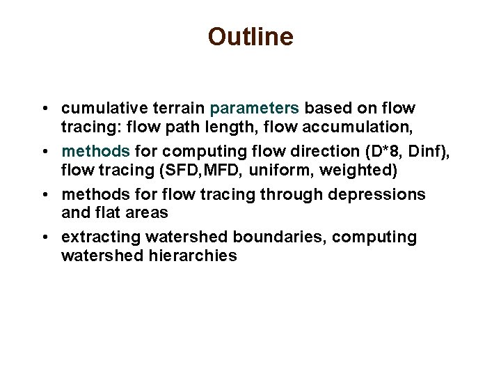 Outline • cumulative terrain parameters based on flow tracing: flow path length, flow accumulation,