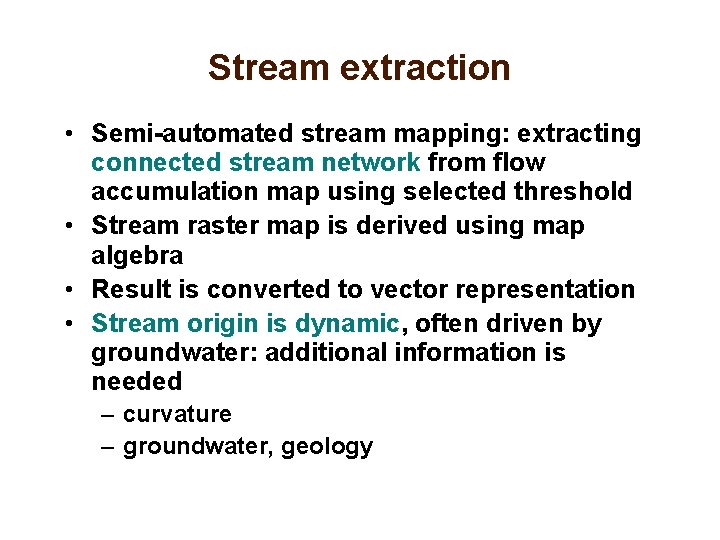 Stream extraction • Semi-automated stream mapping: extracting connected stream network from flow accumulation map