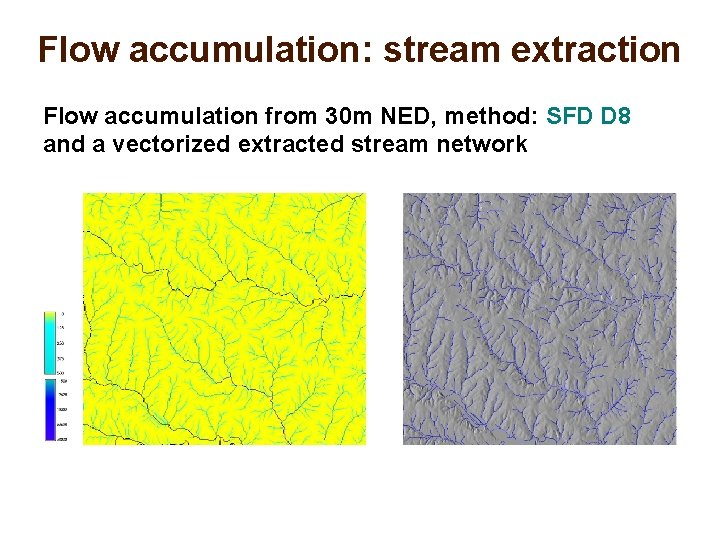 Flow accumulation: stream extraction Flow accumulation from 30 m NED, method: SFD D 8