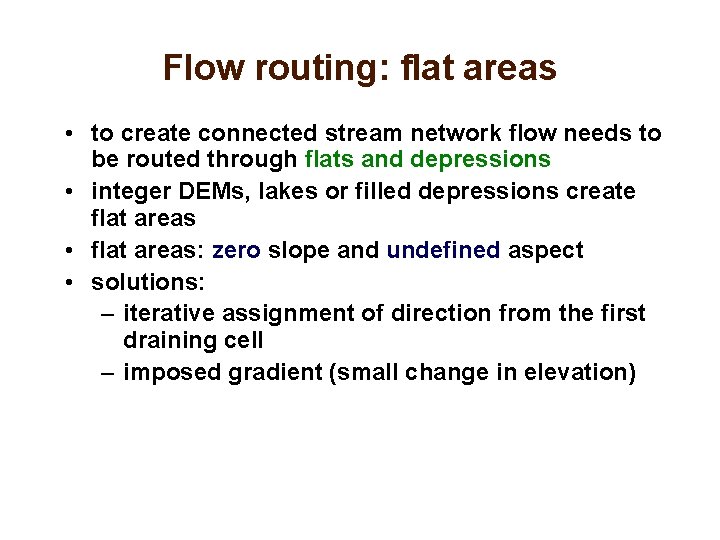 Flow routing: flat areas • to create connected stream network flow needs to be