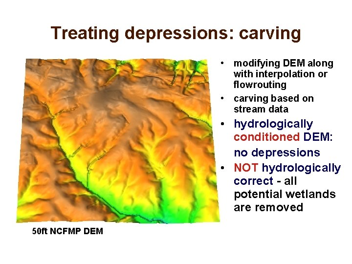 Treating depressions: carving • modifying DEM along with interpolation or flowrouting • carving based