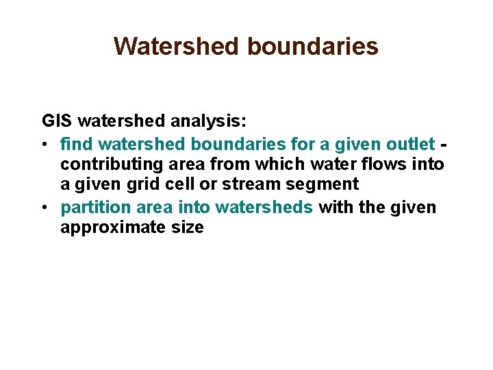 Watershed boundaries GIS watershed analysis: • find watershed boundaries for a given outlet contributing