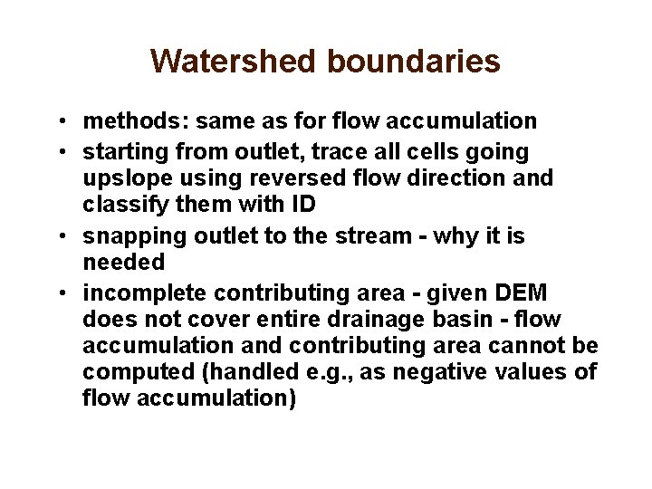 Watershed boundaries • methods: same as for flow accumulation • starting from outlet, trace