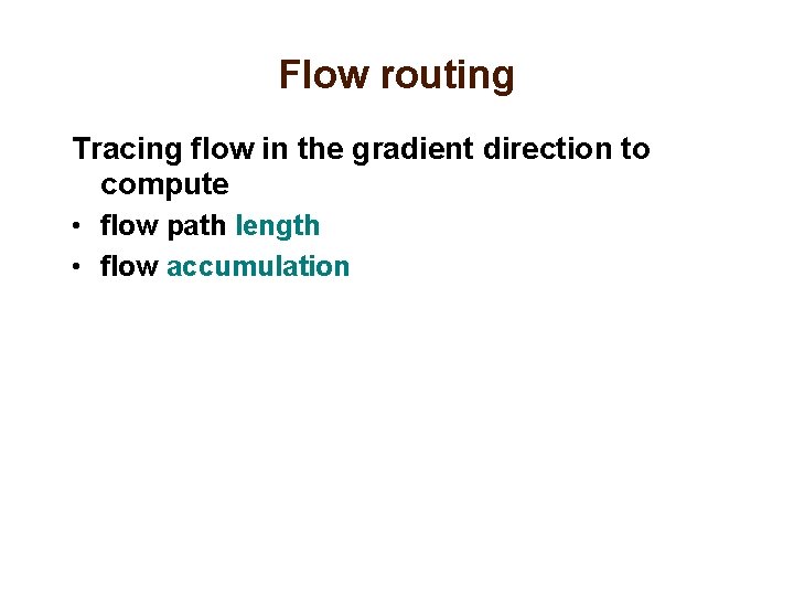Flow routing Tracing flow in the gradient direction to compute • flow path length
