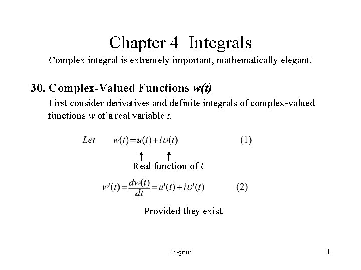 Chapter 4 Integrals Complex integral is extremely important, mathematically elegant. 30. Complex-Valued Functions w(t)
